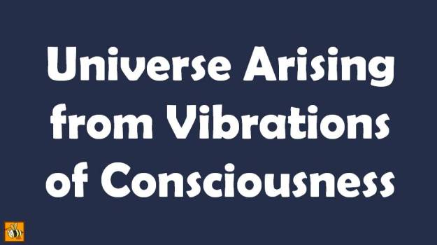 Vedanta on God – Universe Arising from Vibrations of Consciousness (VIDEO – Part 3 of 4)