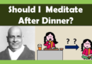 Should I Meditate After Dinner? | Swami Sivananda (VIDEO)