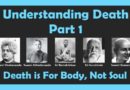 Part 1: Understanding Death – Death is For the Body, Not the Soul (VIDEO)