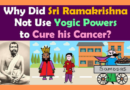 Part 2: Sri Ramakrishna’s Death – Why He Did Not Use Yogic Powers to Cure Himself (VIDEO)