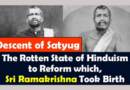 The Rotten State of Hinduism to Reform which Sri Ramakrishna the Avatar, Took Birth (VIDEO)