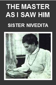 The Master as I Saw Him – Being Pages from the Life of Swami Vivekananda, by Sister Nivedita.