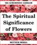 Spirituality & Flowers - Sri Maa - Aurobindo Ashram
