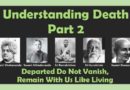 Understanding Death- Departed do not vanish but remain with us like living